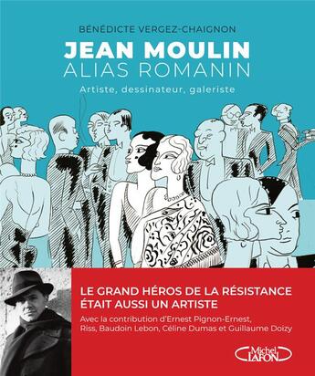 Couverture du livre « Jean Moulin alias Romanin : artiste, dessinateur, galeriste » de Riss et Benedicte Vergez-Chaignon et Guillaume Doizy et Ernest Pignon-Ernest et Celine Dumas et Baudoin Lebon aux éditions Michel Lafon