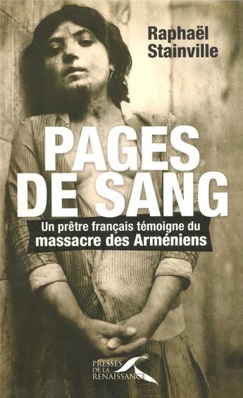 Couverture du livre « Pages de sang ; un prêtre français témoigne du massacre des arméniens » de Raphael Stainville aux éditions Presses De La Renaissance