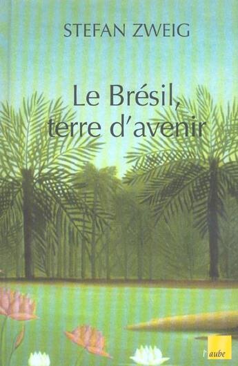 Couverture du livre « Le bresil terre d'avenir » de Stefan Zweig aux éditions Editions De L'aube