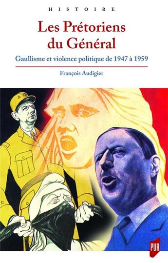 Couverture du livre « Les prétoriens du général ; gaullisme et violence politique de 1947 à 1959 » de Francois Audigier aux éditions Pu De Rennes