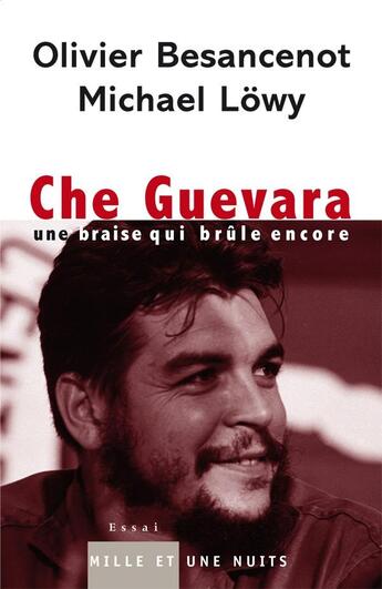 Couverture du livre « Che Guevara : Une braise qui brûle encore » de Lowy/Michael et Olivier Besancenot aux éditions Mille Et Une Nuits