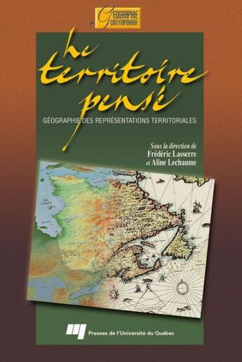 Couverture du livre « Territoire pensé ; géographie des représentations territoriales » de Frederic Lasserre et Aline Lechaume aux éditions Presses De L'universite Du Quebec