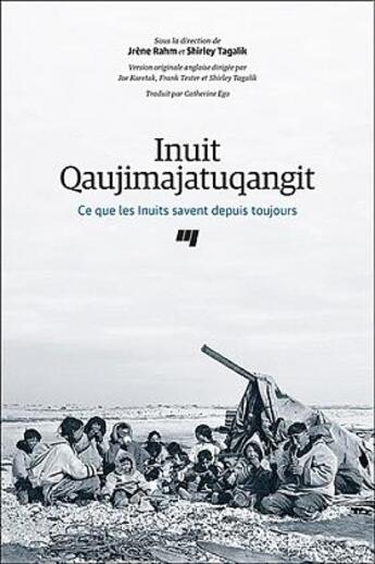 Couverture du livre « Inuit Qaujimajatuqangit : Ce que les Inuits savent depuis toujours » de . Collectif et Joe Karetak et Frank Tester et Shirley Tagalik et Jrene Rahm aux éditions Pu De Quebec