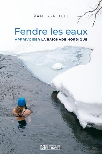 Couverture du livre « Fendre les eaux : Apprivoiser les bienfaits de la thérapie par l'eau froide » de Vanessa Bell aux éditions Editions De L'homme