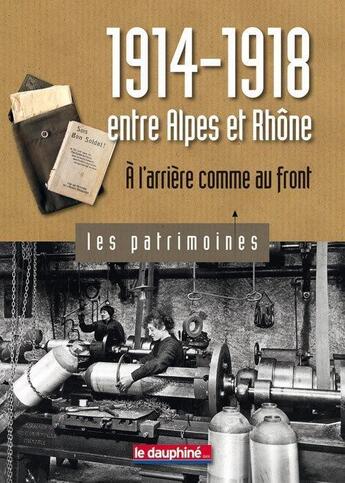 Couverture du livre « 1914-1918 entre Alpes et Rhône ; à l'arrière comme au front » de Gil Emprin aux éditions Le Dauphine Libere