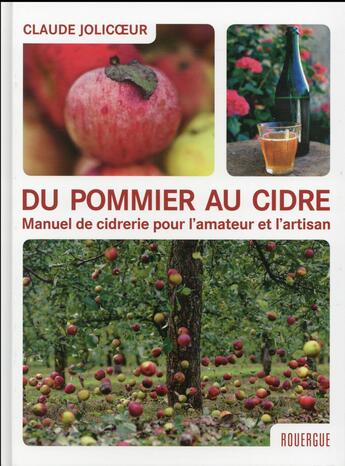 Couverture du livre « Du pommier au cidre ; manuel de cidrerie pour l'amateur et l'artisan » de Claude Jolicoeur aux éditions Rouergue