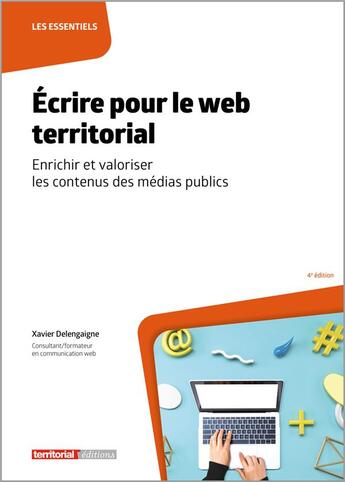 Couverture du livre « Écrire pour le web territorial : enrichir et valoriser les contenus des médias publics (4e édition) » de Xavier Delengaigne aux éditions Territorial