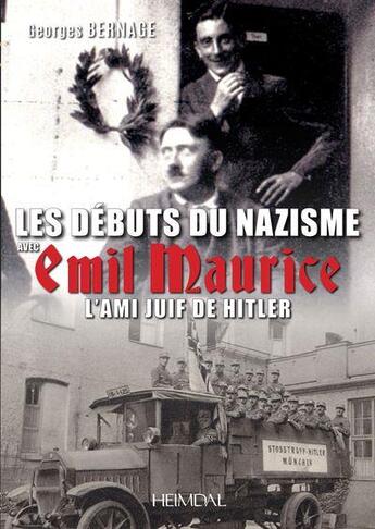 Couverture du livre « Les débuts du nazisme avec Emil Maurice, l'ami juif de Hitler » de Georges Bernage aux éditions Heimdal