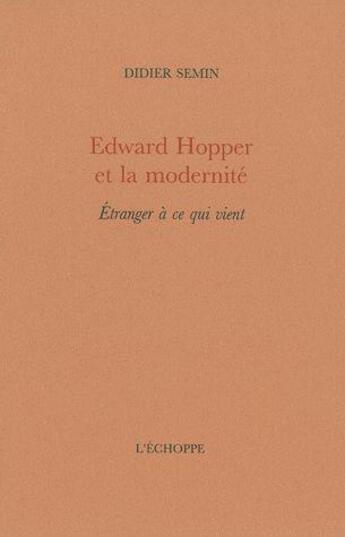 Couverture du livre « Edward hopper et la modernite - etranger a ce qui vient » de Didier Semin aux éditions L'echoppe