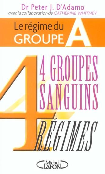 Couverture du livre « Le regime du groupe a - 4 groupes sanguins 4 regimes » de Peter J. D' Adamo aux éditions Michel Lafon