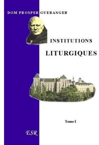 Couverture du livre « Institutions liturgiques » de Prosper Gueranger aux éditions Saint-remi