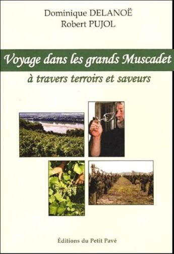 Couverture du livre « Voyage dans les grands Muscadet à travers terroirs et saveurs » de Dominique Delanoe et Robert Pujol aux éditions Petit Pave