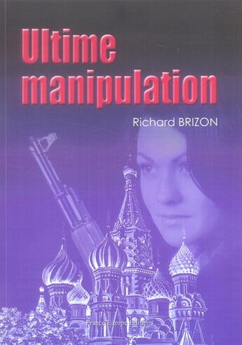 Couverture du livre « Ultime manipulation » de Richard Brizon aux éditions France Europe