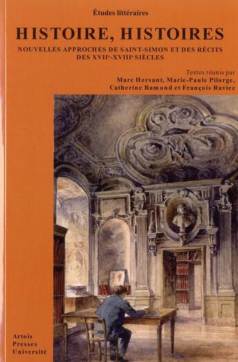 Couverture du livre « Histoire, histoires. Nouvelles approches de Saint-Simon et des récits des XVIIe - XVIIIe » de Francois Raviez aux éditions Pu D'artois