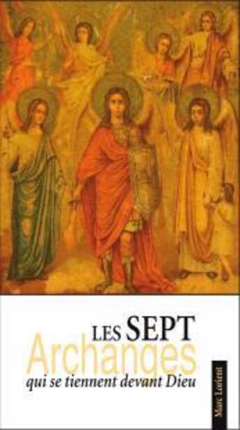 Couverture du livre « Les 7 Archanges qui se tiennent devant Dieu » de Marc Lorient aux éditions Benedictines
