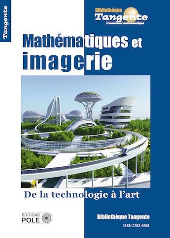 Couverture du livre « Bibliothèque Tangente Tome 77 : mathématiques et imagerie : de la technologie à l'art » de Collectif Tangente aux éditions Pole