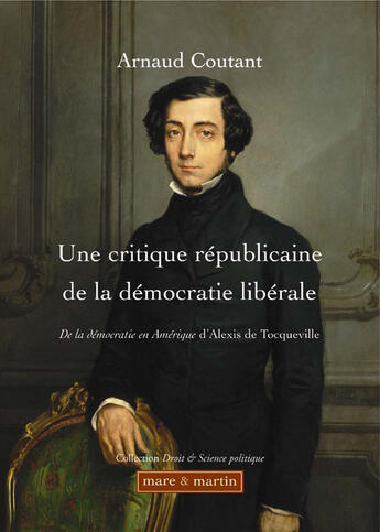 Couverture du livre « Une critique républicaine de la démocratie libérale ; de la démocratie en Amérique » de Arnaud Coutant aux éditions Mare & Martin