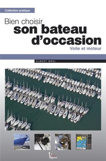 Couverture du livre « Bien choisir son bateau d'occasion » de Albert Brel aux éditions Vagnon