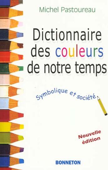 Couverture du livre « Dictionnaire Des Couleurs De Notre Temps » de Michel Pastoureau aux éditions Bonneton