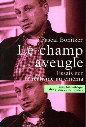 Couverture du livre « Le champ aveugle ; essai sur le réalisme au cinéma » de Pascal Bonitzer aux éditions Cahiers Du Cinema