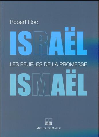 Couverture du livre « Israël / Ismaël ; les peuples de la promesse » de Robert Roc aux éditions Michel De Maule