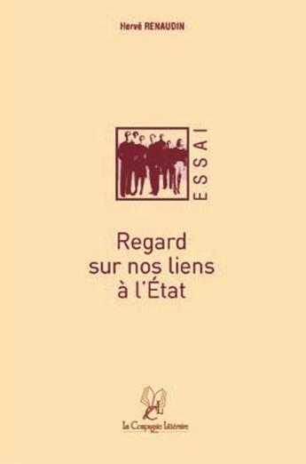 Couverture du livre « Regard sur nos liens à l'Etat » de Herve Renaudin aux éditions La Compagnie Litteraire