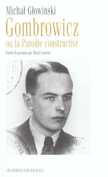 Couverture du livre « Gombrowicz ou la parodie constructive » de Michal Glowinski aux éditions Noir Sur Blanc