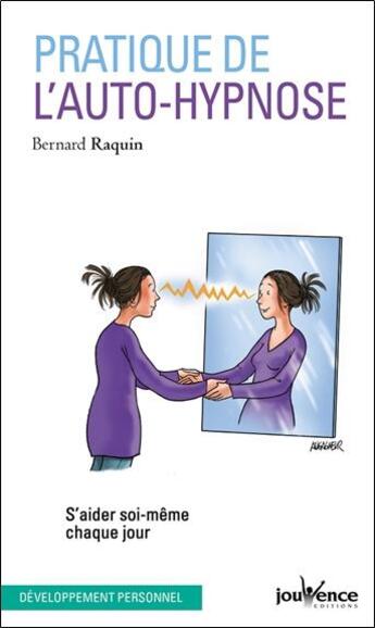 Couverture du livre « Pratique de l'auto-hypnose ; s'aider soi-même chaque jour » de Bernard Raquin aux éditions Jouvence