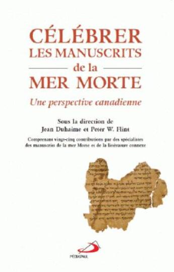 Couverture du livre « Célébrer les manuscrits de la mer Morte ; une perspective canadienne » de Jean Duhaime et Peter W. Flint aux éditions Mediaspaul Qc