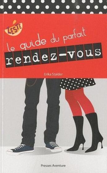 Couverture du livre « Le guide du parfait rendez-vous » de Erika Stalder aux éditions Presses Aventure