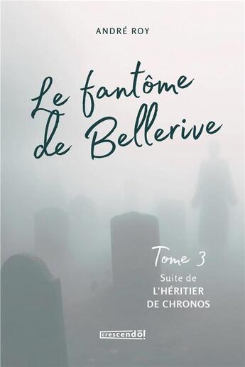 Couverture du livre « L'effet Kairos Tome 3 : Le fantôme de Bellerive » de Andre Roy aux éditions Crescendo