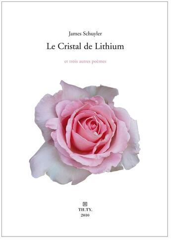 Couverture du livre « Le cristal de lithium et trois autres poèmes » de James Schuyler aux éditions Theatre Typographique