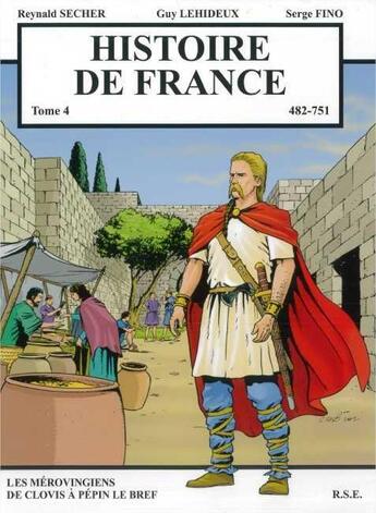 Couverture du livre « Histoire de France Tome 4 - Les Mérovingiens de Clovis à Pépin le Bref : Les Mérovingiens de Clovis à Pépin le Bref » de Secher/Lehideux/Fino aux éditions Reynald Secher