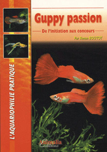 Couverture du livre « Le Guppy Passion De L'Achat Aux Concours » de Ronan Boutot aux éditions Animalia