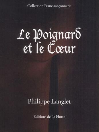 Couverture du livre « Le poignard et le coeur » de Philippe Langlet aux éditions La Hutte