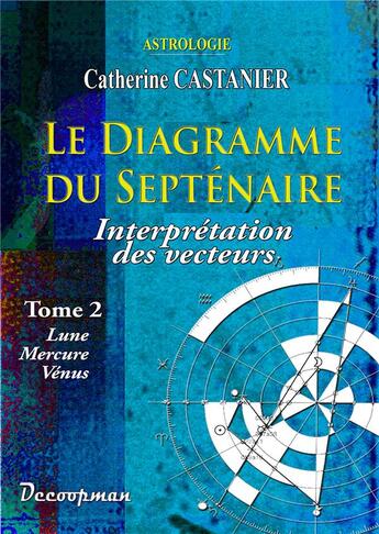 Couverture du livre « Le diagramme du septénaire t.2 ; interprétation des vecteurs » de Catherine Castanier aux éditions Decoopman