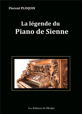 Couverture du livre « La légende du piano de Sienne » de Florent Ploquin aux éditions Du Menhir