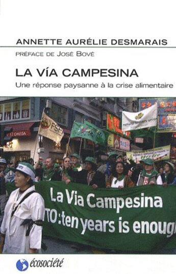 Couverture du livre « La via Campesina ; une réponse paysanne à la crise alimentaire » de Desmarais A A. aux éditions Ecosociete