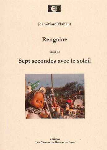 Couverture du livre « Rengaines ; sept secondes avec le soleil » de Jean-Marc Flahaut aux éditions Les Carnets Du Dessert De Lune