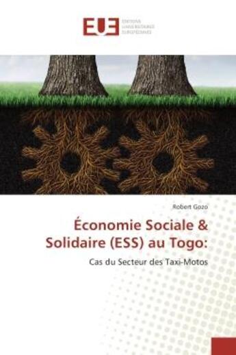 Couverture du livre « Economie Sociale & Solidaire (eSS) au Togo: : Cas du Secteur des Taxi-Motos » de Robert Gozo aux éditions Editions Universitaires Europeennes