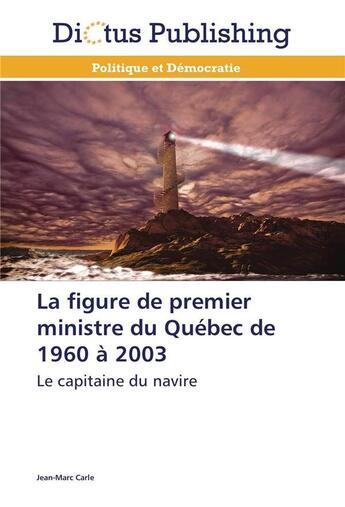 Couverture du livre « La figure de premier ministre du quebec de 1960 a 2003 » de Carle-J aux éditions Dictus