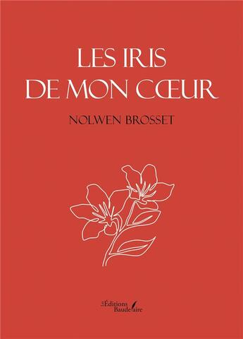 Couverture du livre « Les iris de mon coeur » de Nolwen Brosset aux éditions Baudelaire