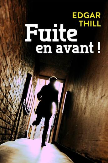 Couverture du livre « Fuite en avant ! » de Edgar Thill aux éditions Librinova