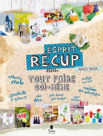 Couverture du livre « Tout faire soi-même esprit récup » de Raphaele Vidaling aux éditions Tana