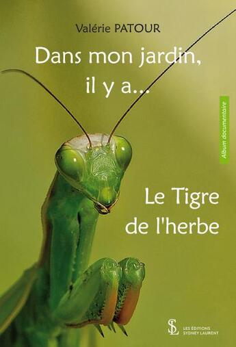 Couverture du livre « Dans mon jardin, il y a... le tigre de l'herbe » de Valerie Patour aux éditions Sydney Laurent