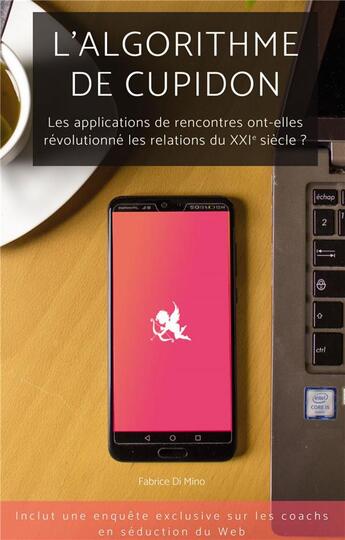 Couverture du livre « L'algorithme de Cupidon : les applications de rencontres ont-elles revolutionné les relations du XXI siècle ? » de Fabrice Di Mino aux éditions Bookelis