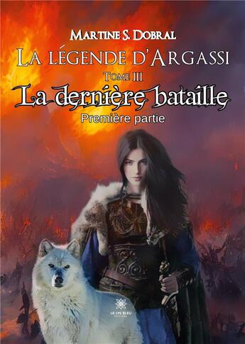 Couverture du livre « La Légende d'Argassi : Tome III: La dernière bataille - Première partie » de S. Dobral Martine aux éditions Le Lys Bleu