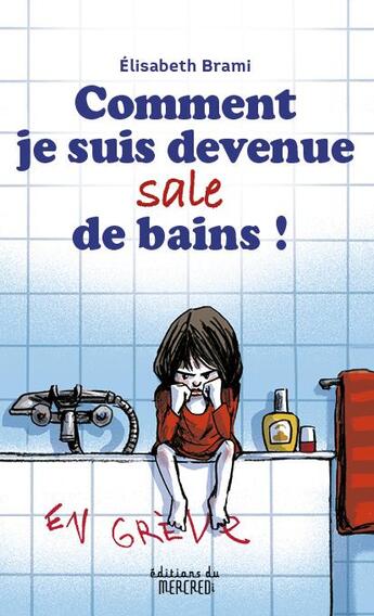 Couverture du livre « Comment je suis devenue sale de bains ! » de Elisabeth Brami aux éditions Les Editions Du Mercredi