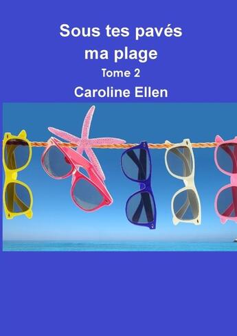 Couverture du livre « Sous tes pavés, ma plage (Tome 2) » de Caroline Ellen aux éditions Lulu