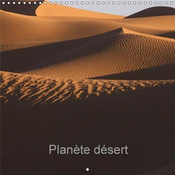 Couverture du livre « Planete desert calendrier mural 2018 300 300 mm square - la terre artiste de talent cal » de Leroy D aux éditions Calvendo